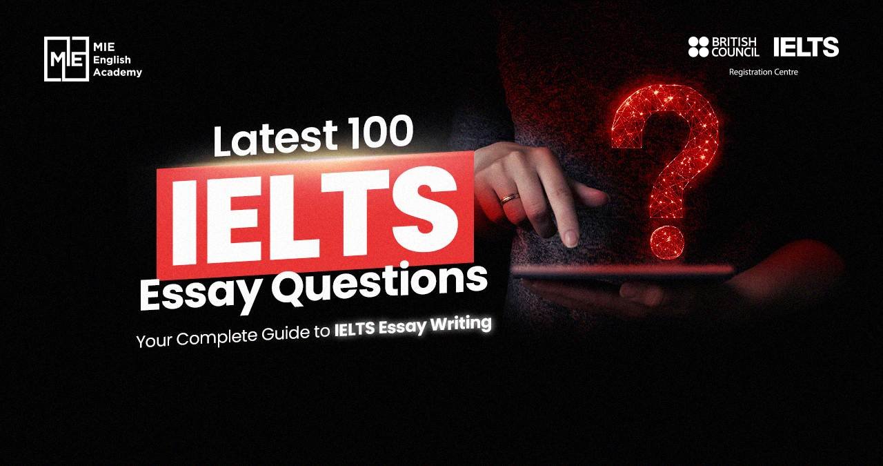 Latest 100 IELTS Essay Questions: Your Complete Guide to IELTS Essay Writing